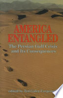 America entangled : the Persian Gulf crisis and its consequences /