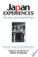 Japan experiences : fifty years, one hundred views : post-war Japan through British eyes 1945-2000 /