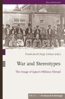 War and sterotypes : the image of Japan's military abroad /