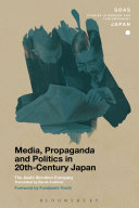 Media, propaganda and politics in 20th-century Japan /
