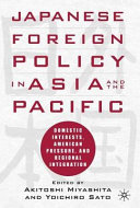 Japanese foreign policy in Asia and the Pacific : domestic interests, American pressure, and regional integration /