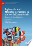 Diplomatic and mediated arguments in the North Korean crisis : engaging the hermit kingdom /