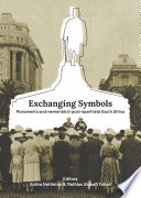 Exchanging Symbols : monuments and memorials in post-apartheid South Africa /