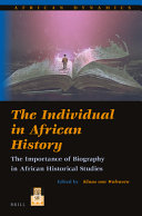 The individual in African history : the importance of biography in African historical studies /