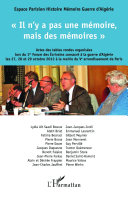 "Il n'y a pas une mémoire, mais des mémoires" : actes des tables rondes organisées lors du 1er Forum des écrivains consacré à la guerre d'Algérie les 27, 28 et 29 octobre 2012 à la mairie du Ve arrondissement de Paris /