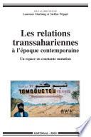 Les relations transsahariennes à l'époque contemporaine : un espace en constante mutation /