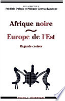 Afrique noire-Europe de l'Est : regards croisés /