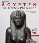 Ägypten - die letzten Pharaonen : von Alexander dem Grossen bis Kleopatra : Katalog zur Ausstellung in der Kunsthalle Leoben, 25. April - 1. November 2015 /