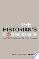 The historians's conscience : Australian historians on the ethics of history