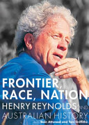 Frontier, race, nation : Henry Reynolds and Australian history /