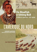 L'Amérique du Nord : de Bluefish à Sitting Bull, 25.000av. notre ère-XIXe siècle /