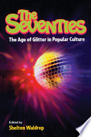 The seventies : the age of glitter in popular culture /
