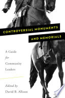 Controversial monuments and memorials : a guide for community leaders /