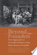 Beyond the founders : new approaches to the political history of the early American republic /