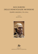 Agli albori delle democrazie moderne : Filippo Mazzei (1730-1816) /