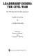 Leadership during the Civil War : the 1989 Deep Delta Civil War Symposium : themes in honor of T. Harry Williams /