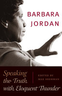 Barbara Jordan : speaking the truth with eloquent thunder /