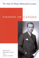 Visions of Canada : the Alan B. Plaunt memorial lectures, 1958-1992 /