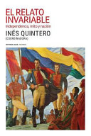 El relato invariable : independencia, mito y nación /