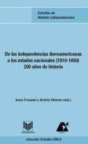 De las independencias iberoamericanas a los Estados Nacionales (1810-1850) : 200 años de historia /