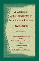 A Calendar of Delaware wills : New Castle County, 1682-1800 /