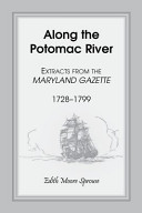 Along the Potomac River : extracts from the Maryland gazette, 1728-1799 /