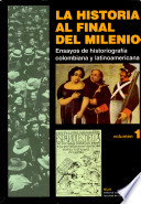 La historia al final del milenio : ensayos de historiograf�ia colombiana y latinoamericana /