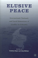 Elusive peace : international, national, and local dimensions of conflict in Columbia /