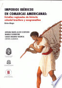 Imperios ibéricos en comarcas americanas : estudios regionales de historia colonial brasilera y neogranadina /