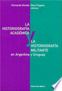 La historiografía académica y la historiografía militante en Argentina y Uruguay /