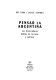 Pensar la Argentina : los historiadores hablan de historia y política /