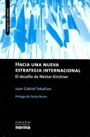 Hacia una nueva estrategia internacional : el desafío de Néstor Kirchner /