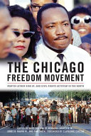 The Chicago Freedom Movement : Martin Luther King Jr. and civil rights activism in the north /