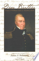 Dear Brother : letters of William Clark to Jonathan Clark /