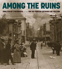 Among the ruins : Arnold Genthe's photographs of the 1906 San Francisco earthquake and firestorm /