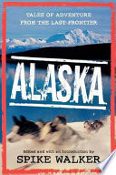 Alaska : tales of adventure from the last frontier /