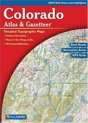 Colorado atlas  gazetteer : detailed topographic maps, GPS grids, back roads, public lands /