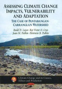 Assessing climate change impacts, vulnerability and adaptation: the case of pantabangan-carranglan watershed /