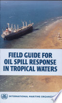 Field guide for oil spill response in tropical waters /
