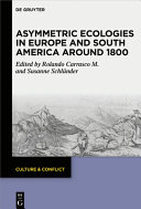 Asymmetric ecologies in Europe and South America around 1800 /