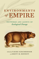 Environments of empire : networks and agents of ecological change /