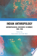 Indian anthropology : anthropological discourse in Bombay, 1886-1936 /