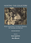 Hunting the collectors : Pacific collections in Australian museums, art galleries and archives /