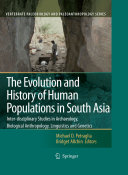 The evolution and history of human populations in South Asia : inter-disciplinary studies in archaeology, biological anthropology, linguistics and genetics /