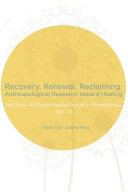 Recovery, renewal, reclaiming : anthropological research toward healing /