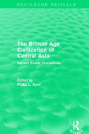 The Bronze Age civilization of Central Asia : recent Soviet discoveries /