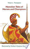 Hawaiian tales of heroes and champions / [compiled by] Vivian L. Thompson ; illustrated by Herbert Kawainui Kane