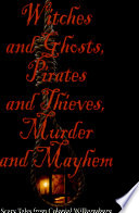 Witches and ghosts, pirates and thieves, murder and mayhem : scary tales from Colonial Williamsburg /