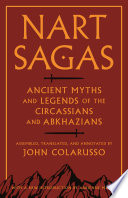 Nart Sagas : Ancient Myths and Legends of the Circassians and Abkhazians /