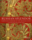 Russian splendor : sumptuous fashions of the Russian court /